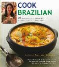 Cook Brazilian: 100 Classic and Contempory Recipes for the Home Cook