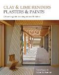 Clay and Lime Renders, Plasters and Paints: A How-To Guide to Using Natural Finishes Volume 9