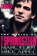 Down Thunder Road The Making of Bruce Springsteen
