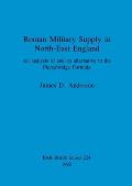 Roman Military Supply in North-East England: An analysis of and an alternative to the Piercebridge Formula