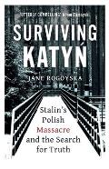 Surviving Katyn Stalins Polish Massacre & the Search for Truth