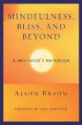 Mindfulness Bliss & Beyond A Meditators Handbook