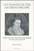The Making of the Jacobean Regime: James VI and I and the Government of England, 1603-1605
