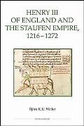 Henry III of England & the Staufen Empire 1216 1272