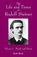 The Life and Times of Rudolf Steiner: Volume 1: People and Places