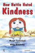 How Hattie Hated Kindness: A Story for Children Locked in Rage of Hate