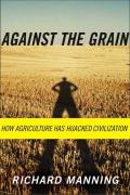 Against the Grain How Agriculture Has Hijacked Civilization