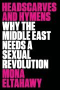 Headscarves & Hymens Why the Middle East Needs a Sexual Revolution