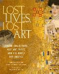 Lost Lives Lost Art Jewish Collectors Nazi Art Theft & the Quest for Justice