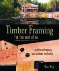 Timber Framing for the Rest of Us A Guide to Contemporary Post & Beam Construction