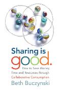 Sharing Is Good How to Save Money Time & Resources Through Collaborative Consumption