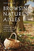 Browsing Natures Aisles A Year of Foraging for Wild Food in the Suburbs