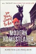So You Want to Be a Modern Homesteader All the Dirt on Living the Good Life