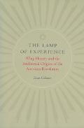 The Lamp of Experience: Whig History and the Intellectual Origins of the American Revolution