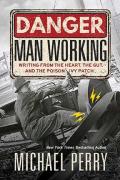 Danger, Man Working: Writing from the Heart, the Gut, and the Poison Ivy Patch