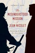 The Misunderstood Mission of Jean Nicolet: Uncovering the Story of the 1634 Journey