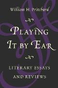Playing It by Ear: Literary Essays and Reviews