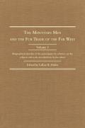 The Mountain Men and the Fur Trade of the Far West, Volume 1: Biographical Sketches of the Participants by Scholars on the Subjects and with Introduct