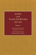 News of the Plains & Rockies Volume 1 Early Explorers 1803 1812 Fur Hunters 1813 1847