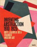 Inventing Abstraction 1910 1925 How a Radical Idea Changed Modern Art