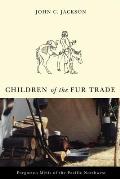 Children of the Fur Trade Forgotten Metis of the Pacific Northwest