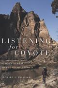 Listening for Coyote A Walk Across Oregons Wilderness - Signed Edition