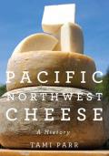 Pacific Northwest Cheese A History