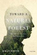 Toward a Natural Forest The Forest Service in Transition A Memoir