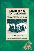 Night Train to Turkistan Modern Adventures Along Chinas Ancient Silk Road