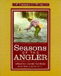 Seasons of the Angler A Fishermans Anthology
