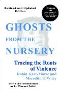 Ghosts from the Nursery Tracing the Roots of Violence