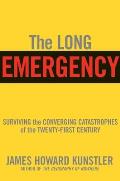 Long Emergency Surviving The Converging Catastrophes of the 21st Century