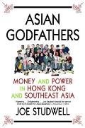 Asian Godfathers Money & Power in Hong Kong & Southeast Asia