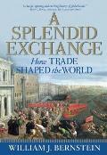 Splendid Exchange How Trade Shaped the World
