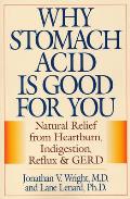Why Stomach Acid Is Good for You Natural Relief from Heartburn Indigestion Reflux & Gerd