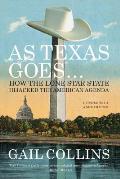As Texas Goes How the Lone Star State Hijacked the American Agenda