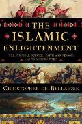 Islamic Enlightenment The Struggle Between Faith & Reason 1798 to Modern Times