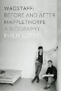 Wagstaff Before & After Mapplethorpe A Biography