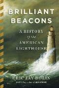 Brilliant Beacons A History of the American Lighthouse