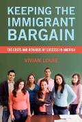 Keeping the Immigrant Bargain: The Costs and Rewards of Success in America
