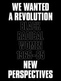 We Wanted a Revolution Black Radical Women 1965 85 New Perspectives
