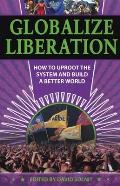 Globalize Liberation How to Uproot the System & Build a Better World