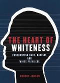 Heart of Whiteness Confronting Race Racism & White Privilege
