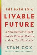 Path to a Livable Future A New Politics to Fight Climate Change Racism & the Next Pandemic
