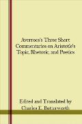 Averroes's Three Short Commentaries on Aristotle's topics, rhetoric, and poetics