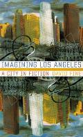 Imagining Los Angeles A City In Fiction
