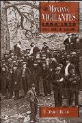 The Montana Vigilantes 1863-1870: Gold, Guns and Gallows