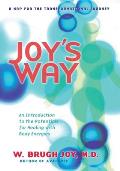 Joys Way A Map for the Transformational Journey An Introduction to the Potentials for Healing with Body Energies