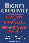 Higher Creativity Liberating the Unconscious for Breakthrough Insights