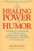 The Healing Power of Humor: Techniques for Getting Through Loss, Setbacks, Upsets, Disappointments, Difficulties, Trials, Tribulations, and All Th
